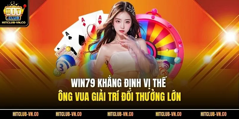 Win79 Khẳng Định Vị Thế Ông Vua Giải Trí Đổi Thưởng Lớn